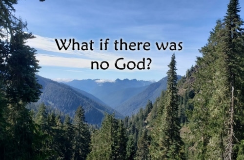 If there were no God