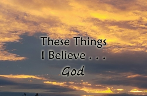 What I believe about God