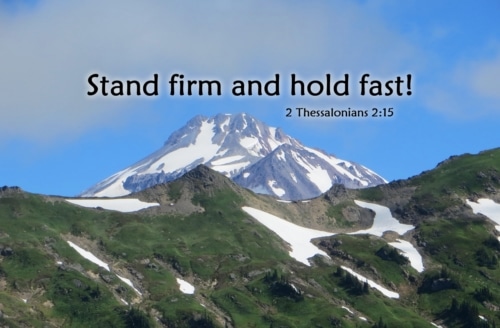 stand firm and hold fast