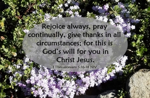 rejoice always, pray without ceasing, give thanks in all things